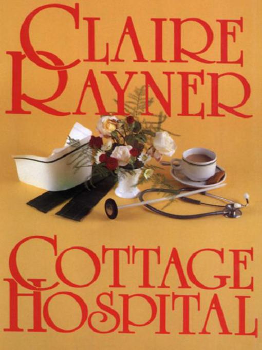 Title details for Cottage Hospital by Claire Rayner - Available